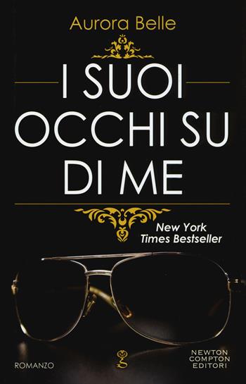 I suoi occhi su di me - Aurora Belle - Libro Newton Compton Editori 2015, Anagramma | Libraccio.it