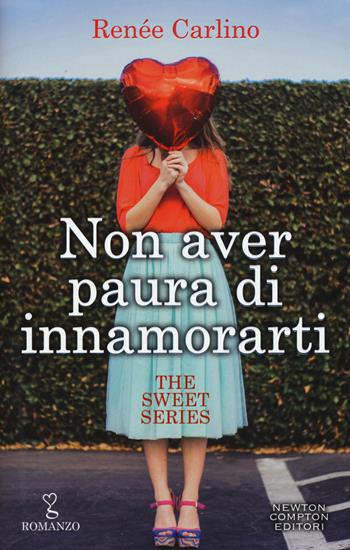 Non aver paura di innamorarti. The sweet series - Renée Carlino - Libro Newton Compton Editori 2015, Anagramma | Libraccio.it