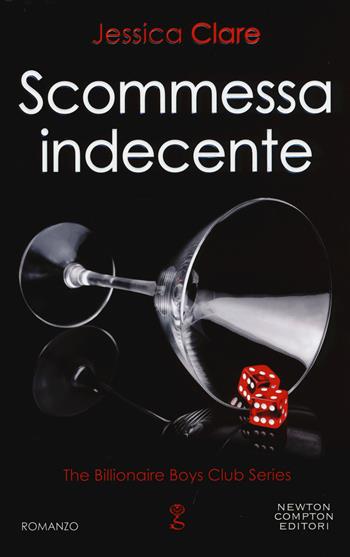 Scommessa indecente. The Billionaire Boys Club series - Jessica Clare - Libro Newton Compton Editori 2015, Anagramma | Libraccio.it