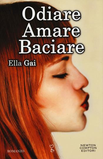 Odiare amare baciare - Ella Gai - Libro Newton Compton Editori 2015, Anagramma | Libraccio.it