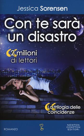 Con te sarà un disastro. La trilogia delle coincidenze - Jessica Sorensen - Libro Newton Compton Editori 2015, Anagramma | Libraccio.it