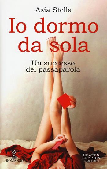 Io dormo da sola - Asia Stella - Libro Newton Compton Editori 2015, Anagramma | Libraccio.it