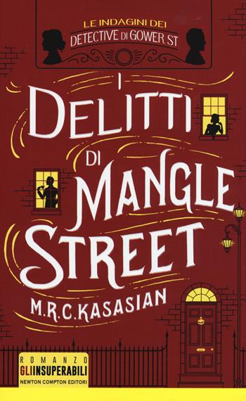 I delitti di Mangle Street. Le indagini dei detective di Gower St - M.R.C. Kasasian - Libro Newton Compton Editori 2015, Gli insuperabili | Libraccio.it
