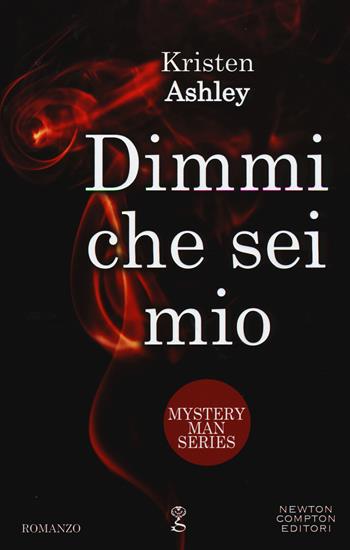 Dimmi che sei mio. Mystery man series - Kristen Ashley - Libro Newton Compton Editori 2015, Anagramma | Libraccio.it