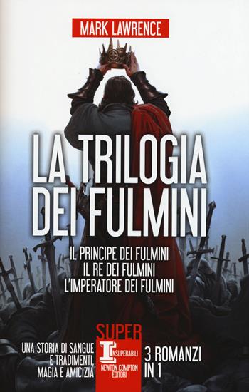 La trilogia dei fulmini: Il principe dei fulmini-Il re dei fulmini-L'imperatore dei fulmini - Mark Lawrence - Libro Newton Compton Editori 2015, SuperInsuperabili | Libraccio.it