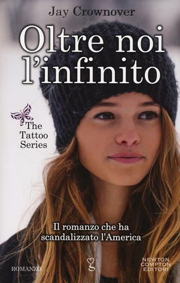 Oltre noi l'infinito. The tattoo series - Jay Crownover - Libro Newton Compton Editori 2015, Anagramma | Libraccio.it