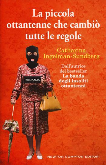 La piccola ottantenne che cambiò tutte le regole - Catharina Ingelman-Sundberg - Libro Newton Compton Editori 2015, Nuova narrativa Newton | Libraccio.it