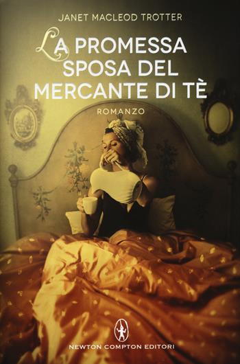 La promessa sposa del mercante di tè - Janet MacLeod Trotter - Libro Newton Compton Editori 2015, Nuova narrativa Newton | Libraccio.it