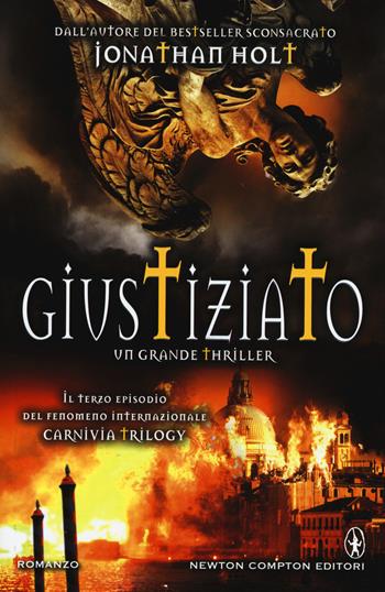 Giustiziato. Carnivia trilogy - Jonathan Holt - Libro Newton Compton Editori 2015, Nuova narrativa Newton | Libraccio.it