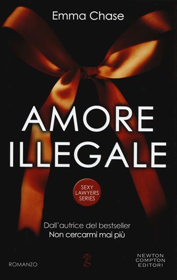 Amore illegale. Sexy lawyers series - Emma Chase - Libro Newton Compton Editori 2015, Anagramma | Libraccio.it
