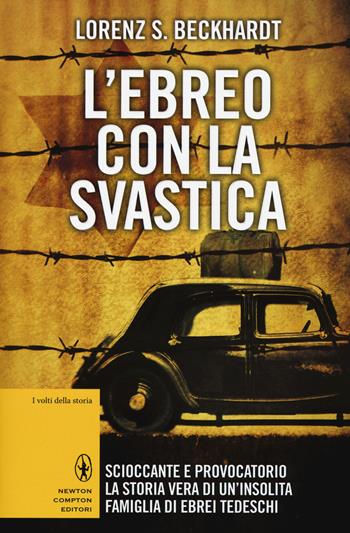 L' ebreo con la svastica - Lorenz S. Beckhardt - Libro Newton Compton Editori 2015, I volti della storia | Libraccio.it