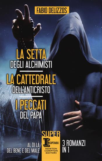 La setta degli alchimisti-La cattedrale dell'Anticristo-I peccati del papa - Fabio Delizzos - Libro Newton Compton Editori 2015, SuperInsuperabili | Libraccio.it
