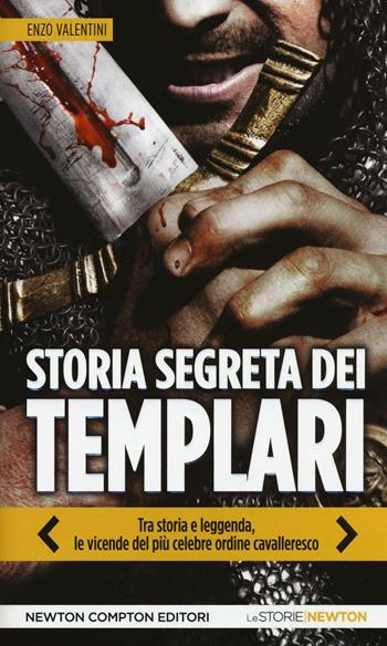 Storia segreta dei Templari. Tra storia e leggenda, le vicende del più celebre ordine cavalleresco - Enzo Valentini - Libro Newton Compton Editori 2016, Le storie Newton | Libraccio.it