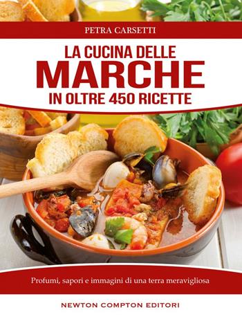 La cucina delle Marche - Petra Carsetti - Libro Newton Compton Editori 2015, Cucina italiana Newton | Libraccio.it