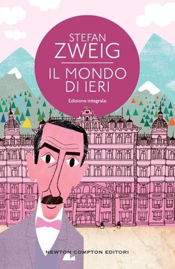 Il mondo di ieri - Stefan Zweig - Libro Newton Compton Editori 2015, Classici moderni Newton | Libraccio.it