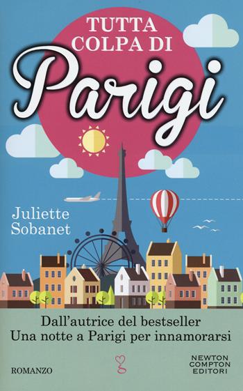 Tutta colpa di Parigi - Juliette Sobanet - Libro Newton Compton Editori 2015, Anagramma | Libraccio.it