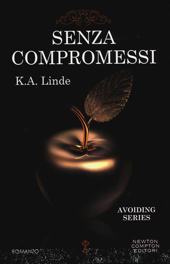 Senza compromessi. Avoiding series - K. A. Linde - Libro Newton Compton Editori 2015, Anagramma | Libraccio.it