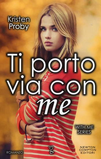 Ti porto via con me. With me series - Kristen Proby - Libro Newton Compton Editori 2015, Anagramma | Libraccio.it
