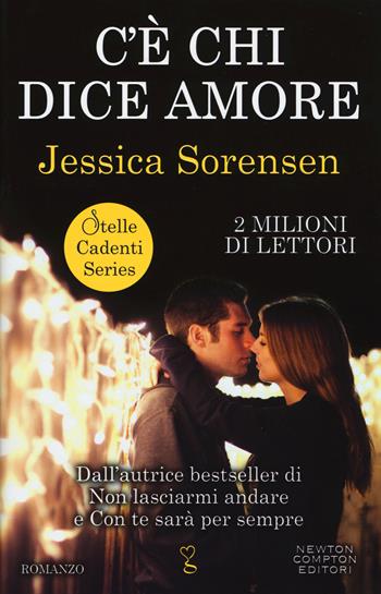 C'è chi dice amore. Stelle cadenti series - Jessica Sorensen - Libro Newton Compton Editori 2015, Anagramma | Libraccio.it