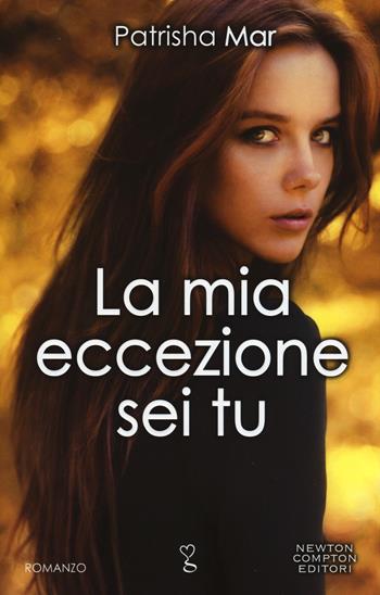 La mia eccezione sei tu - Patrisha Mar - Libro Newton Compton Editori 2015, Anagramma | Libraccio.it