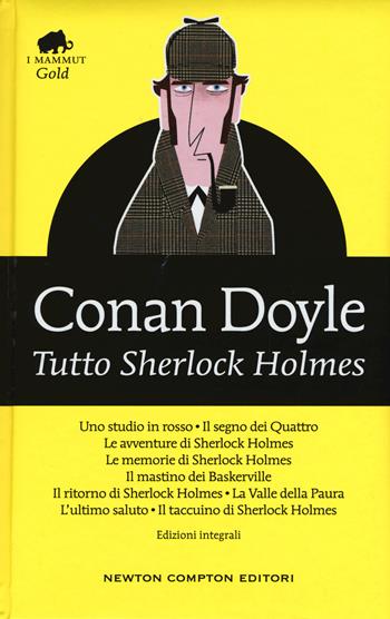 Tutto Sherlock Holmes. Ediz. integrale - Arthur Conan Doyle - Libro Newton Compton Editori 2015, Grandi tascabili economici. I mammut Gold | Libraccio.it