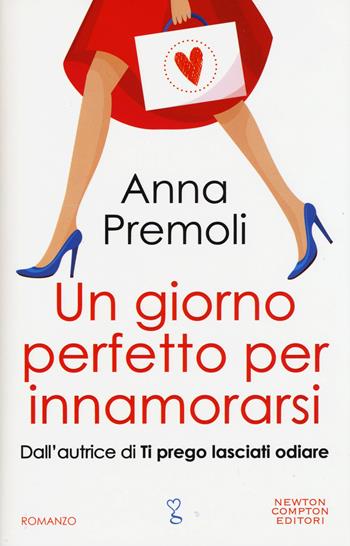 Un giorno perfetto per innamorarsi - Anna Premoli - Libro Newton Compton Editori 2015, Anagramma | Libraccio.it
