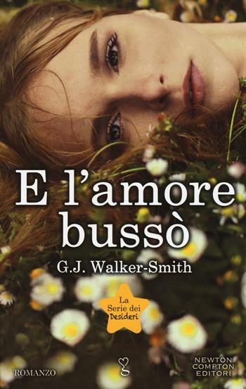 E l'amore bussò. La serie dei desideri - G. J. Walker-Smith - Libro Newton Compton Editori 2015, Anagramma | Libraccio.it