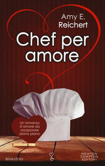 Chef per amore - Amy E. Reichert - Libro Newton Compton Editori 2015, Anagramma | Libraccio.it