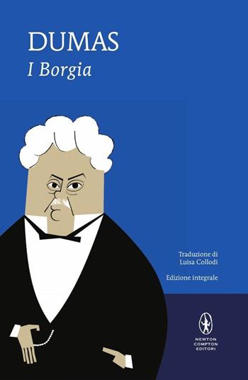 I Borgia. Ediz. integrale - Alexandre Dumas - Libro Newton Compton Editori 2015, I MiniMammut | Libraccio.it