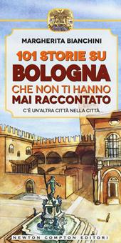 101 storie su Bologna che non ti hanno mai raccontato