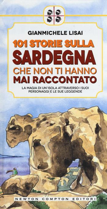 101 storie sulla Sardegna che non ti hanno mai raccontato - Gianmichele Lisai - Libro Newton Compton Editori 2015 | Libraccio.it