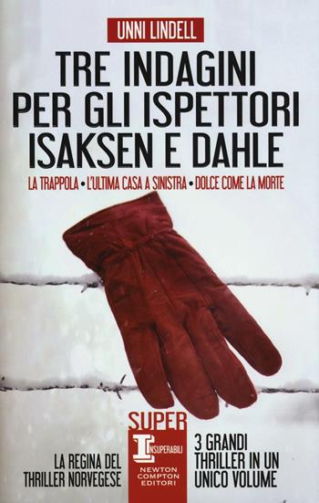 Tre indagini per gli ispettori Isaksen e Dahle: La trappola-L'ultima casa a sinistra-Dolce come la morte - Unni Lindell - Libro Newton Compton Editori 2016, SuperInsuperabili | Libraccio.it