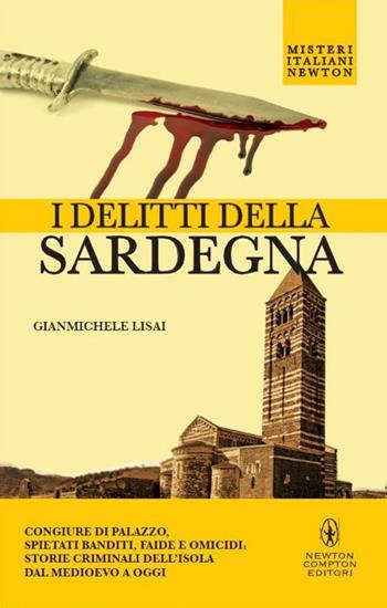 I delitti della Sardegna - Gianmichele Lisai - Libro Newton Compton Editori 2015, Tradizioni italiane | Libraccio.it