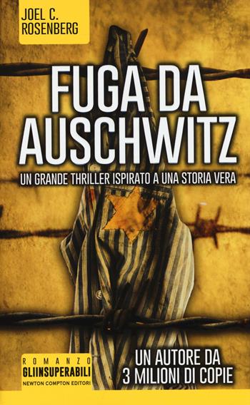 Fuga da Auschwitz - Joel C. Rosenberg - Libro Newton Compton Editori 2015, Gli insuperabili | Libraccio.it