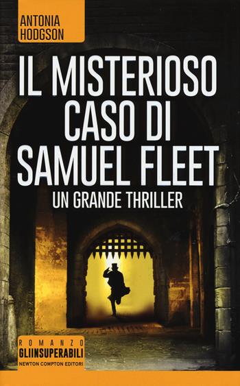 Il misterioso caso di Samuel Fleet - Antonia Hodgson - Libro Newton Compton Editori 2015, Gli insuperabili | Libraccio.it