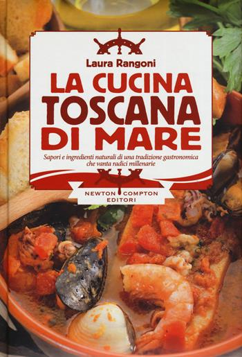 La cucina toscana di mare - Laura Rangoni - Libro Newton Compton Editori 2015, Cucine di mare | Libraccio.it