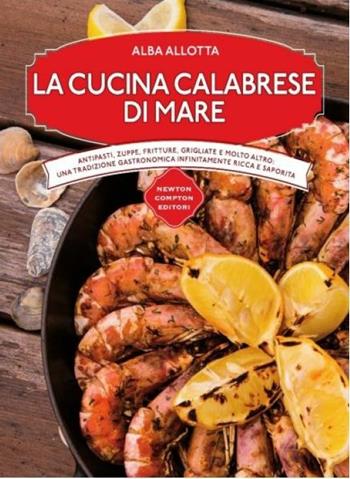 La cucina calabrese di mare - Alba Allotta - Libro Newton Compton Editori 2015, Cucine di mare | Libraccio.it