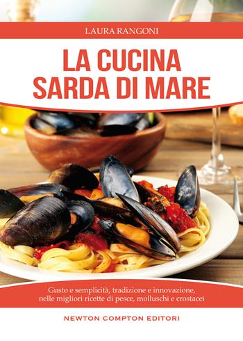 La cucina sarda di mare - Laura Rangoni - Libro Newton Compton Editori 2015, Cucine di mare | Libraccio.it