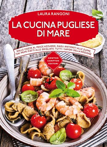 La cucina pugliese di mare - Laura Rangoni - Libro Newton Compton Editori 2015, Cucine di mare | Libraccio.it