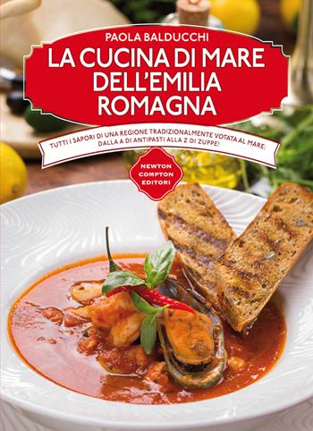 La cucina di mare dell'Emilia Romagna - Paola Balducchi - Libro Newton Compton Editori 2015, Cucine di mare | Libraccio.it