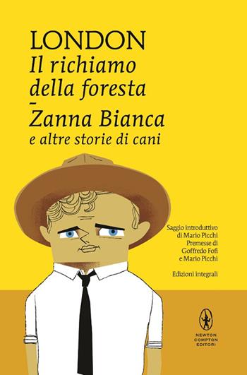 Il richiamo della foresta-Zanna Bianca e altre storie di cani - Jack London - Libro Newton Compton Editori 2015, I MiniMammut | Libraccio.it
