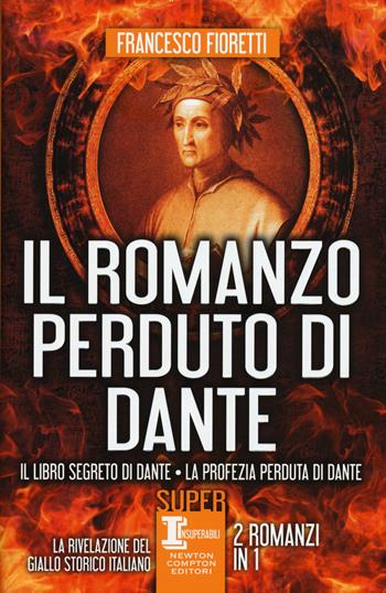 Il romanzo perduto di Dante: Il libro segreto di Dante-La profezia perduta di Dante - Francesco Fioretti - Libro Newton Compton Editori 2015, SuperInsuperabili | Libraccio.it