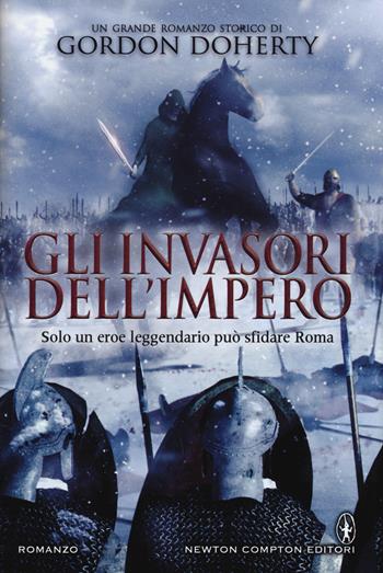 Gli invasori dell'impero - Gordon Doherty - Libro Newton Compton Editori 2015, Nuova narrativa Newton | Libraccio.it