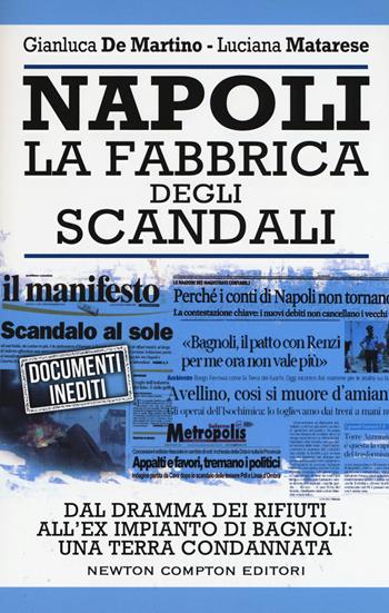 Napoli. La fabbrica degli scandali - Gianluca De Martino, Luciana Matarese - Libro Newton Compton Editori 2015, Controcorrente | Libraccio.it