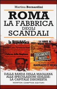 Roma. La fabbrica degli scandali - Martina Bernardini - Libro Newton Compton Editori 2015, Controcorrente | Libraccio.it
