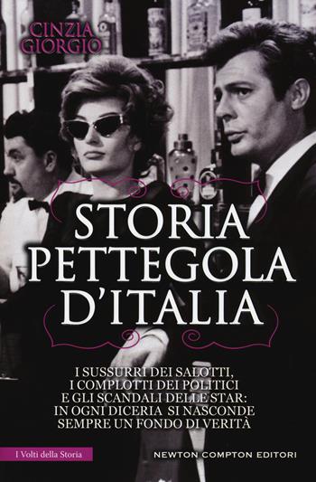 Storia pettegola d'Italia. I sussurri dei salotti, i complotti dei politici e gli scandali delle star: in ogni diceria si nasconde sempre un fondo di verità - Cinzia Giorgio - Libro Newton Compton Editori 2015, I volti della storia | Libraccio.it