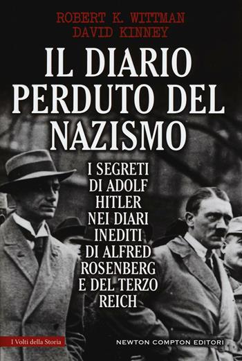 Il diario perduto del nazismo. I segreti di Adolf Hitler nei diari inediti di Alfred Rosenberg e del Terzo Reich - Robert K. Wittman, David Kinney - Libro Newton Compton Editori 2016, I volti della storia | Libraccio.it