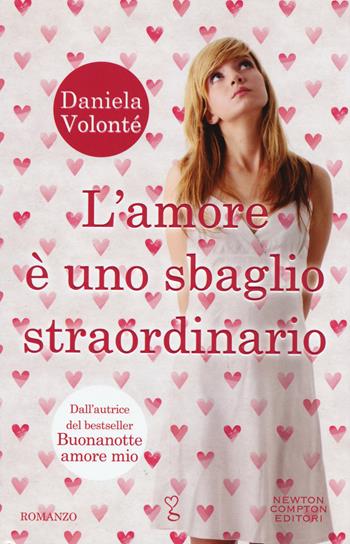 L' amore è uno sbaglio straordinario - Daniela Volonté - Libro Newton Compton Editori 2015, Anagramma | Libraccio.it