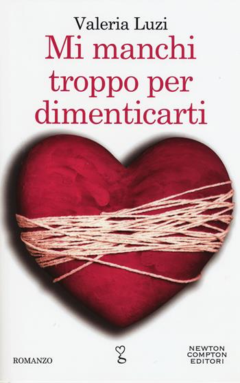 Mi manchi troppo per dimenticarti - Valeria Luzi - Libro Newton Compton Editori 2015, Anagramma | Libraccio.it