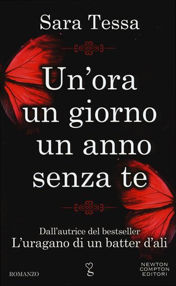 Un' ora, un giorno, un anno senza te - Sara Tessa - Libro Newton Compton Editori 2015, Anagramma | Libraccio.it